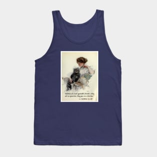 George Eliot quote: Animals are such agreeable friends—they ask no questions, they pass no criticisms. Tank Top